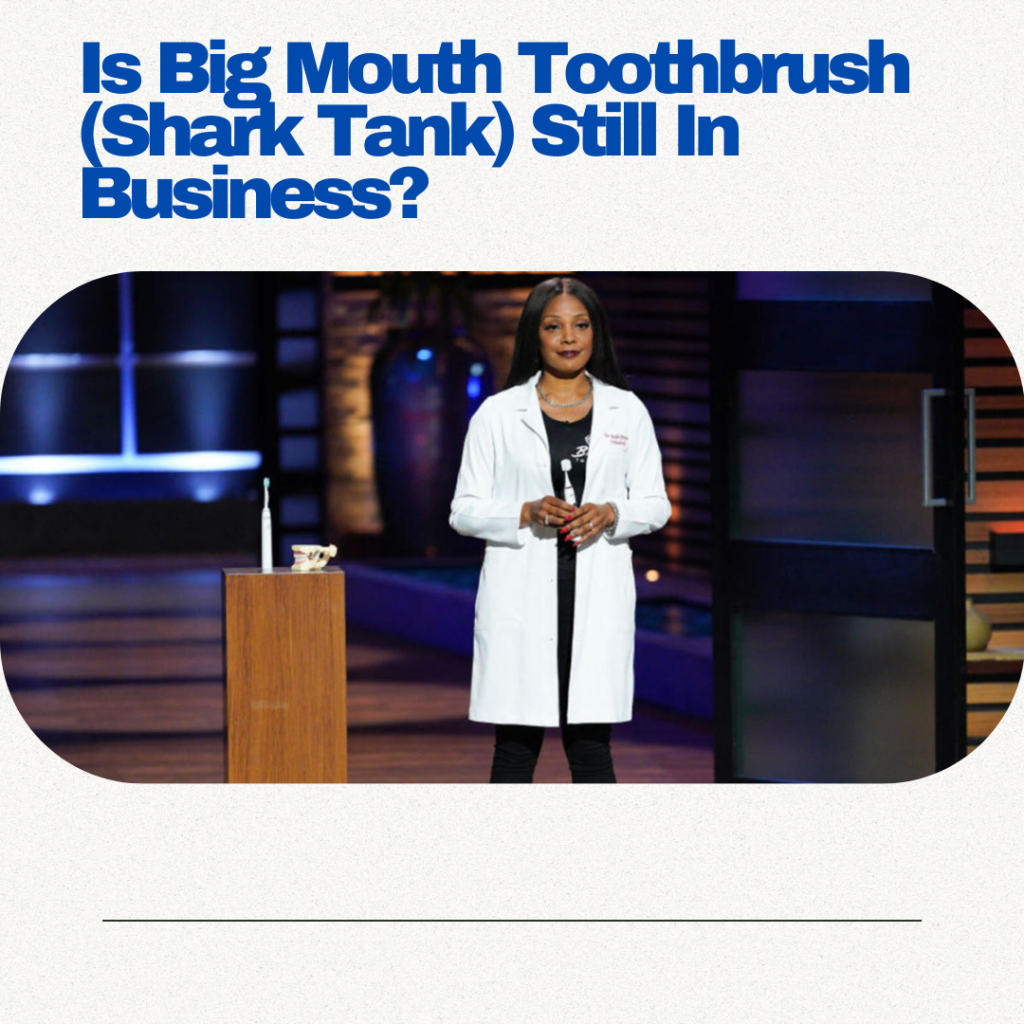 Is Big Mouth Toothbrush (Shark Tank) Still In Business?