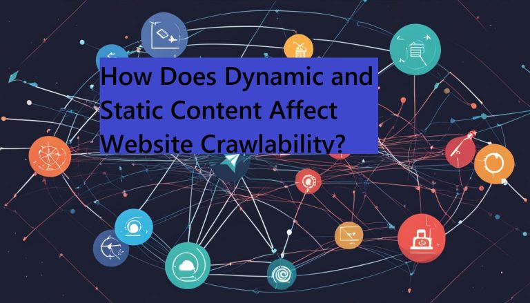 How Does Dynamic and Static Content Affect Website Crawlability?